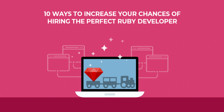 10 Ways to Increase Your Chances of Hiring the Perfect Ruby Developer