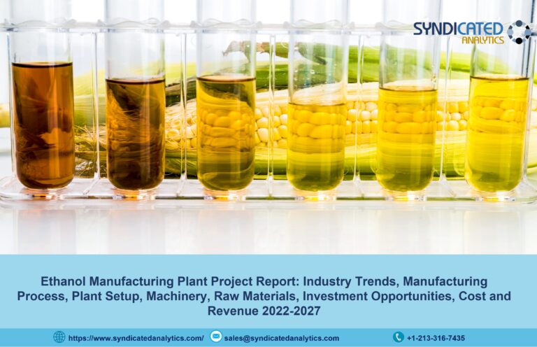 Ethanol Plant Project Report 2022-2027: Manufacturing Process, Raw Materials, Plant Cost, Business Plan, Industry Trends, Machinery Requirements | Syndicated Analytics