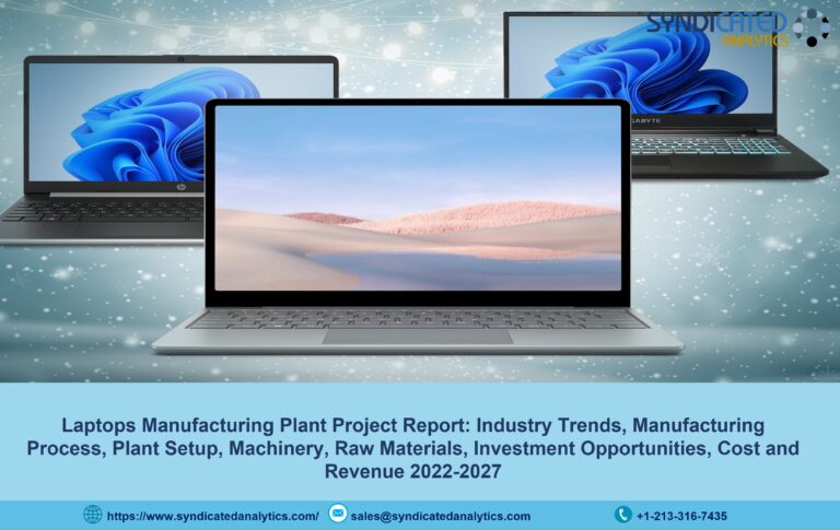 Laptop Manufacturing Cost, Project Report, Manufacturing Process, Raw Materials, Business Plan, Industry Trends, Machinery Requirements 2022-2027 | Syndicated Analytics