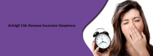Artvigil 150 Remove Excessive Sleepiness