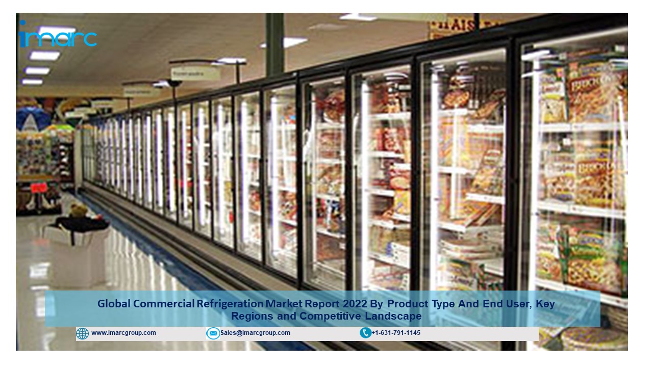 Commercial Refrigeration Market Size, Share, Outlook, Drivers & Forecast to 2022-2027