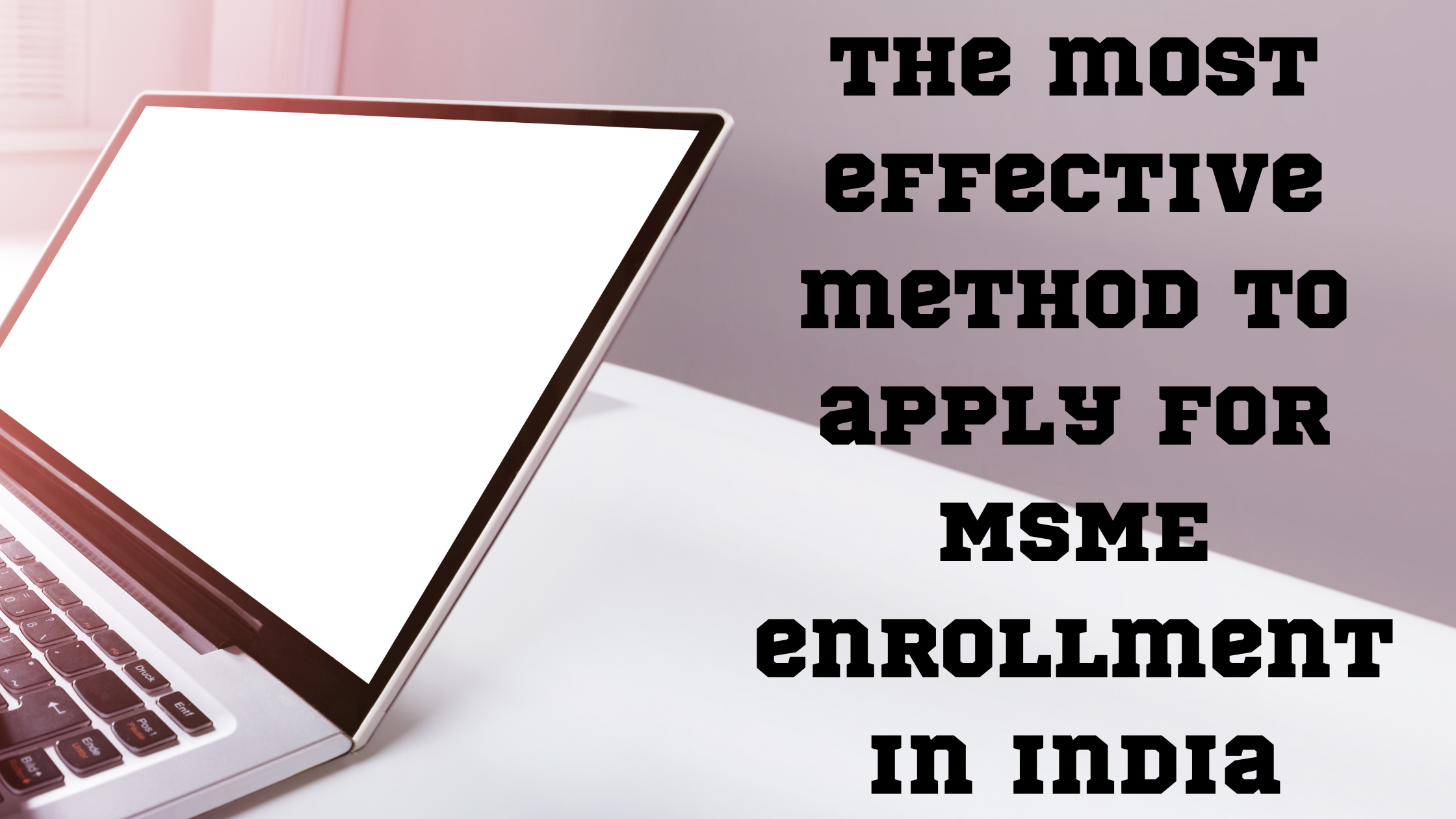 The most effective method to apply for MSME enrollment in India