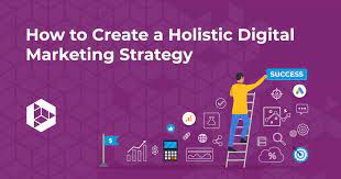 How a Holistic Approach to Digital Marketing Strategy Can Boost Your Brand