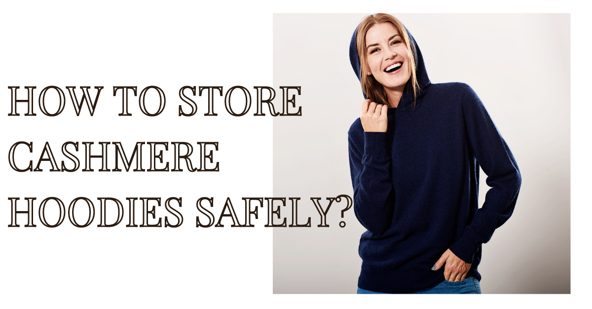 How to Store Cashmere Hoodies Safely?